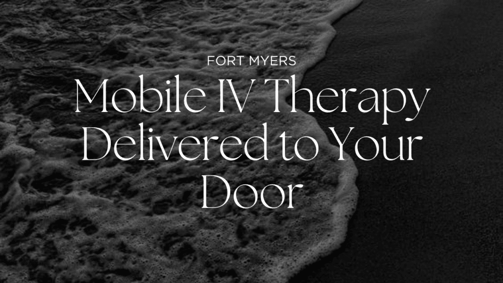 IV Drip Therapy in Fort Myers with The Wellness Lab 9 mobile iv therapy fort myers